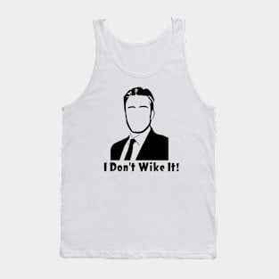 I don’t wike it! Tank Top